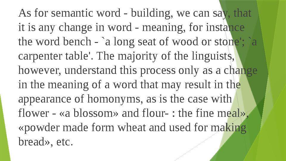 As for semantic word - building, we can say, that it is any change in word - meaning, for instance the word bench - `a long se
