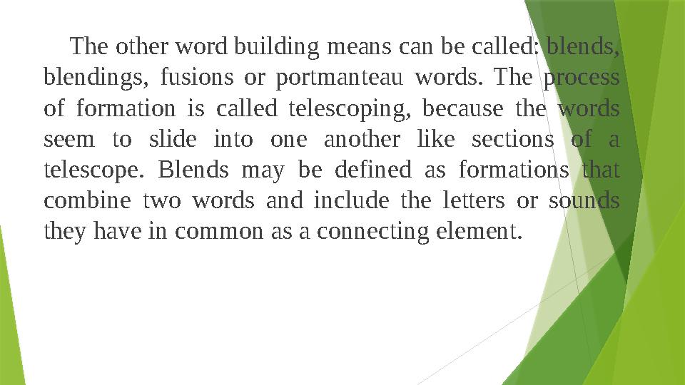 The other word building means can be called: blends, blendings, fusions or portmanteau words. The process of formation