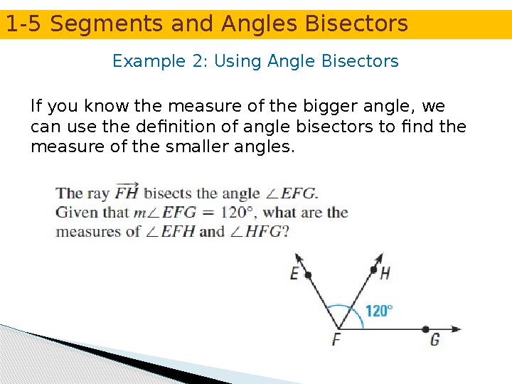 If you know the measure of the bigger angle, we can use the definition of angle bisectors to find the measure of the small
