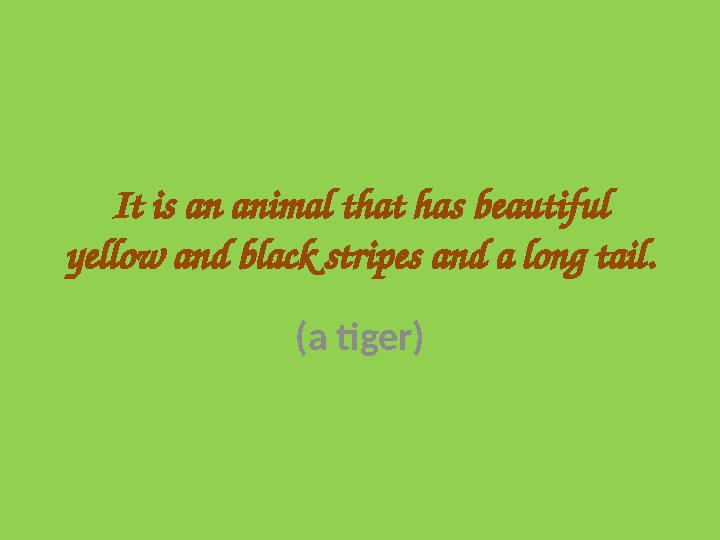 It is an animal that has beautiful yellow and black stripes and a long tail. (a tiger)