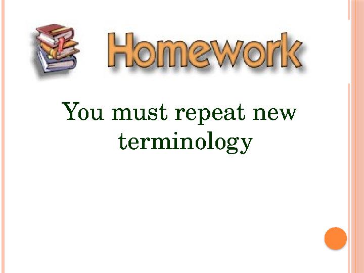 You must repeat new terminology