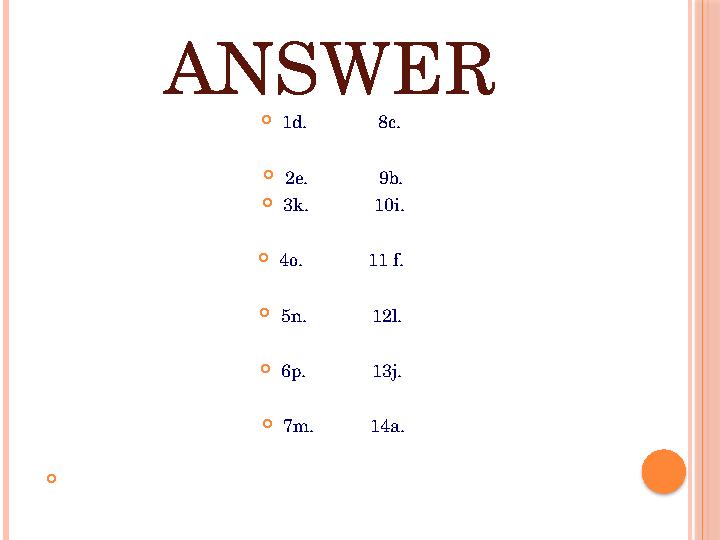 ANSWER  1d. 8c.  2e. 9b.  3k. 10i.  4o. 11 f.  5n. 12l. 