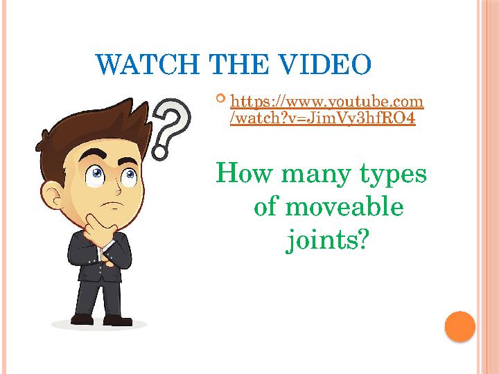 WATCH THE VIDEO  https://www.youtube.com /watch?v=JimVy3hfRO4 How many types of moveable joints?