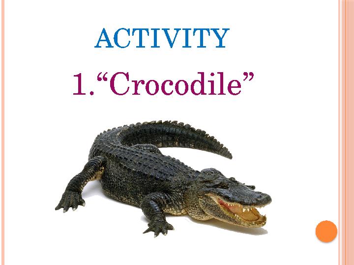 ACTIVITY 1.“Crocodile”