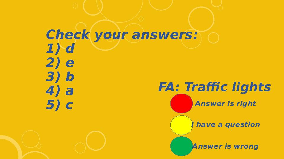 Check your answers: 1) d 2) e 3) b 4) a 5) c FA: Traffic lights Answer is right I have a question Answer is wrong