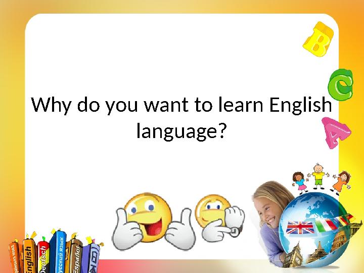 Why do you want to learn English language?