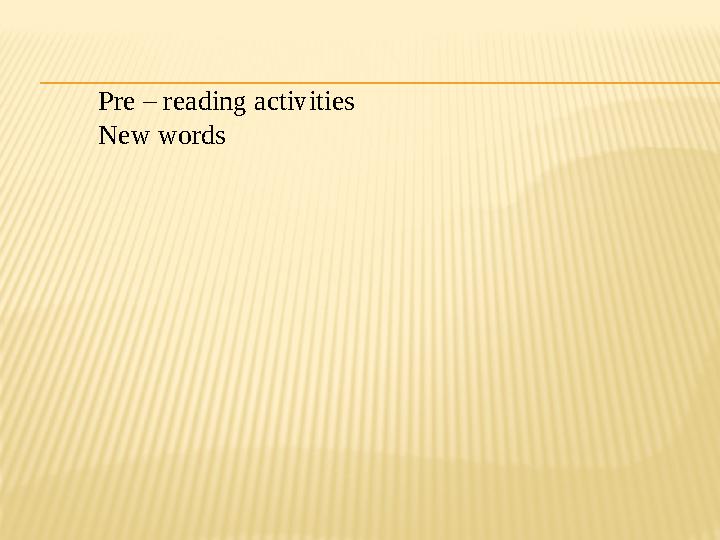 Pre – reading activities New words