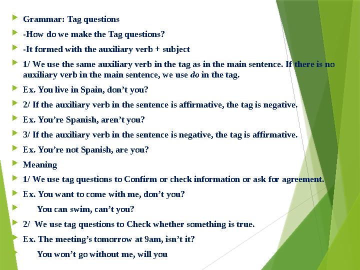 Grammar: Tag questions -How do we make the Tag questions? -It formed with the auxiliary verb + subject 1/ We