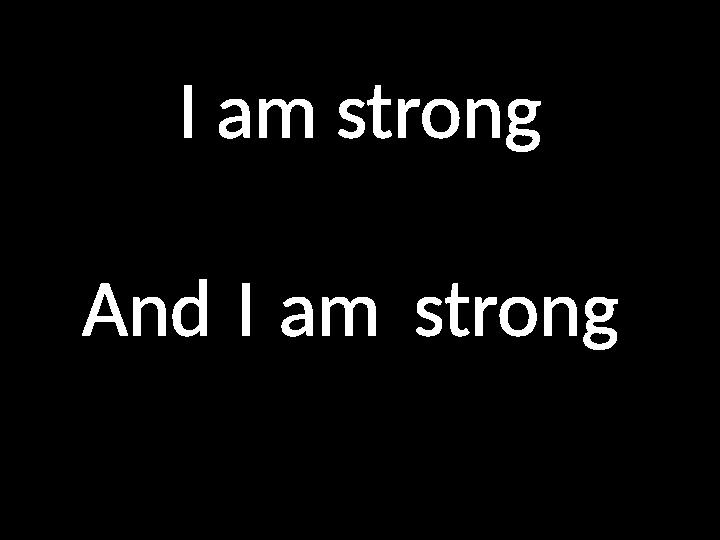 I am strong AndIamstrong