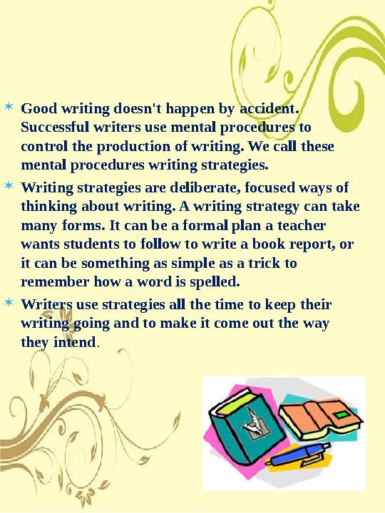 Good writing doesn't happen by accident. Successful writers use mental procedures to control the production of writing. We