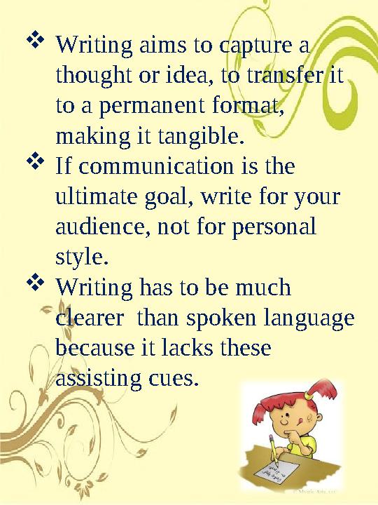 Writing aims to capture a thought or idea, to transfer it to a permanent format, making it tangible. If communication is