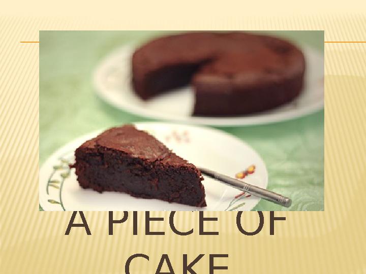 A PIECE OF CAKE