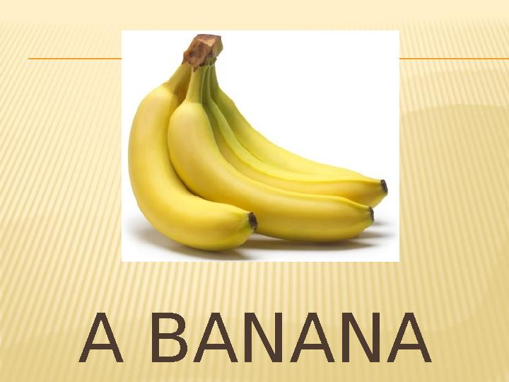 A BANANA