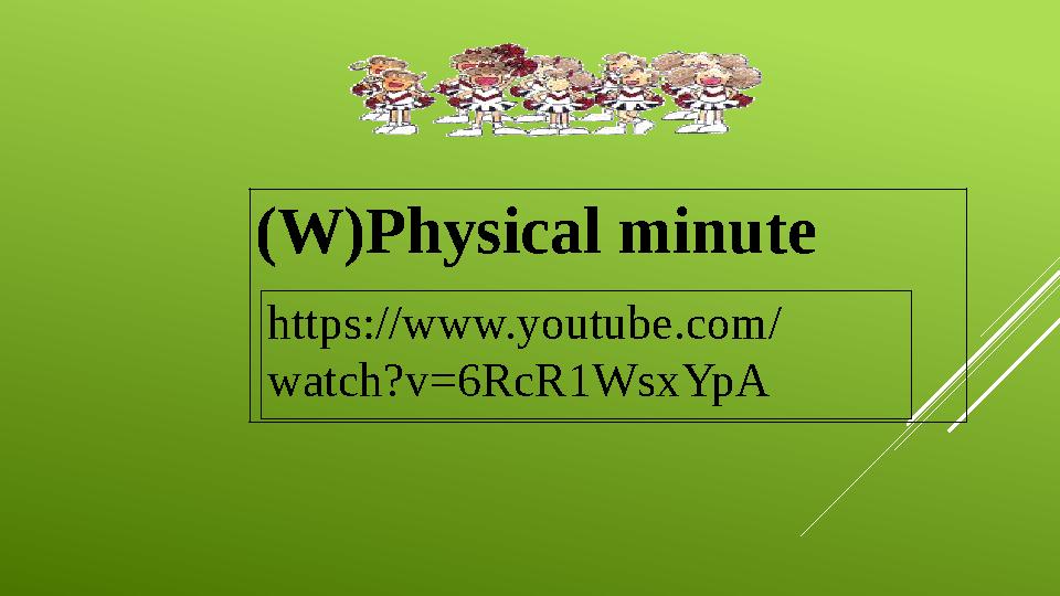 (W)Physical minute https://www.youtube.com/ watch?v=6RcR1WsxYpA