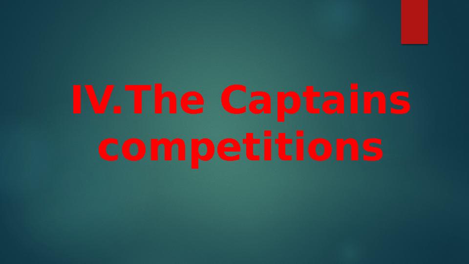 IV.The Captains competitions