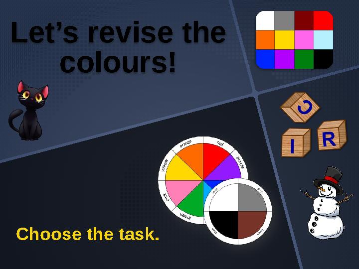Choose the task. Let’s revise the colours!