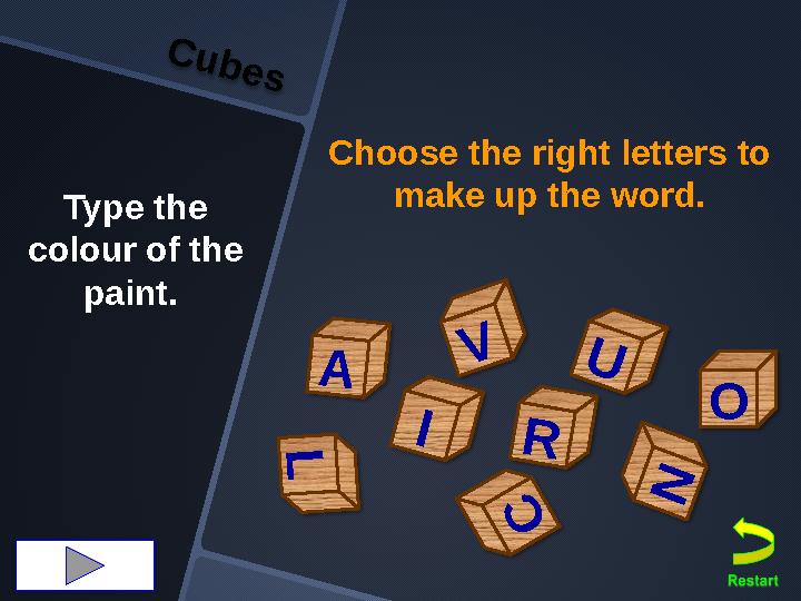 Choose the right letters to make up the word. O L N V A U I R C C ubes Type the colour of the paint.