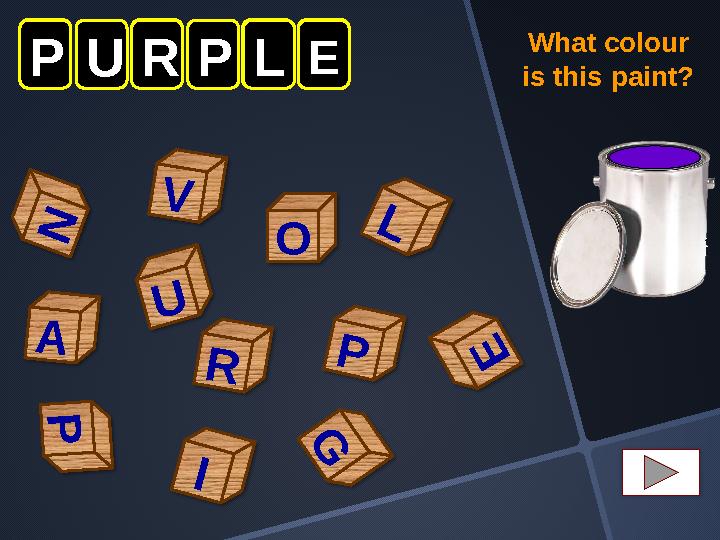 E P P O P L N V A URPLE U I G R What colour is this paint?