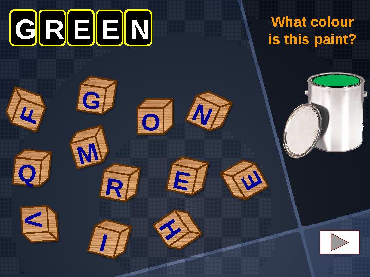 E G E O V N F G Q REEN M I H R What colour is this paint?