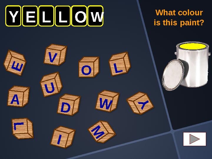 Y Y W O L L E V A ELLOW U I M D What colour is this paint?