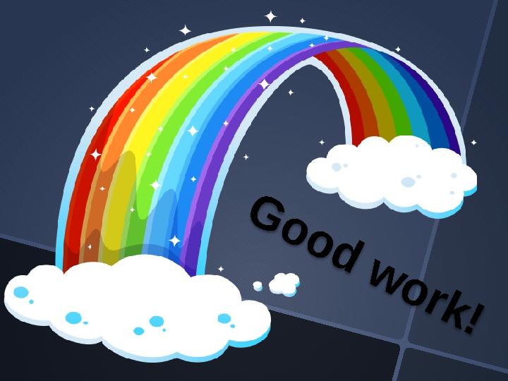 G o o d w o r k !
