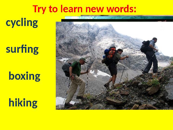 Try to learn new words: cycling surfing boxing hiking