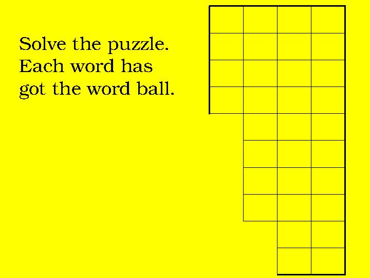 Solve the puzzle. Each word has got the word ball.