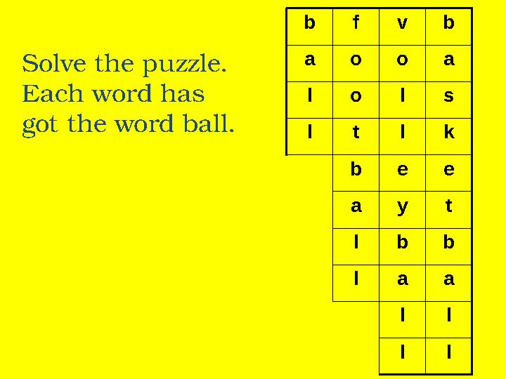 Solve the puzzle. Each word has got the word ball. bfvb aooa lo ls ltlk bee ayt lbb laa ll ll