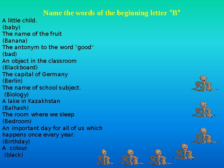 Name the words of the beginning letter “B” A little child. (baby) The name of the fruit (Banana) The antonym to the word “good
