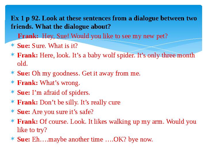 Ex 1 p 92. Look at these sentences from a dialogue between two friends. What the dialogue about? Frank: Hey, Sue! Would