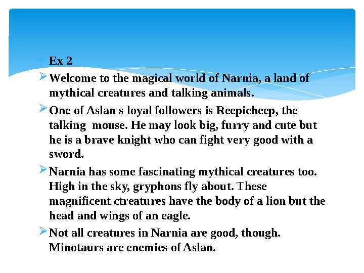  Ex 2  Welcome to the magical world of Narnia, a land of mythical creatures and talking animals.  One of Aslan s loyal follo