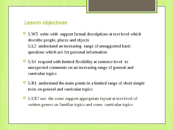 Lesson objectives  5.W3 write with support factual descriptions at text level which describe people, places and objects