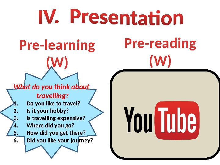 Pre-learning (W) What do you think about travelling ? 1. Do you like to travel? 2. Is it your hobby