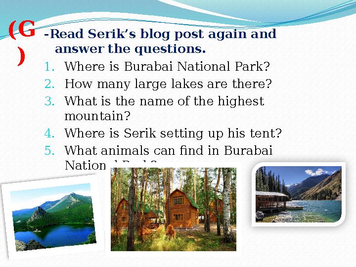 - Read Serik’s blog post again and answer the questions. 1. Where is Burabai National Park? 2. How many large lakes are there?