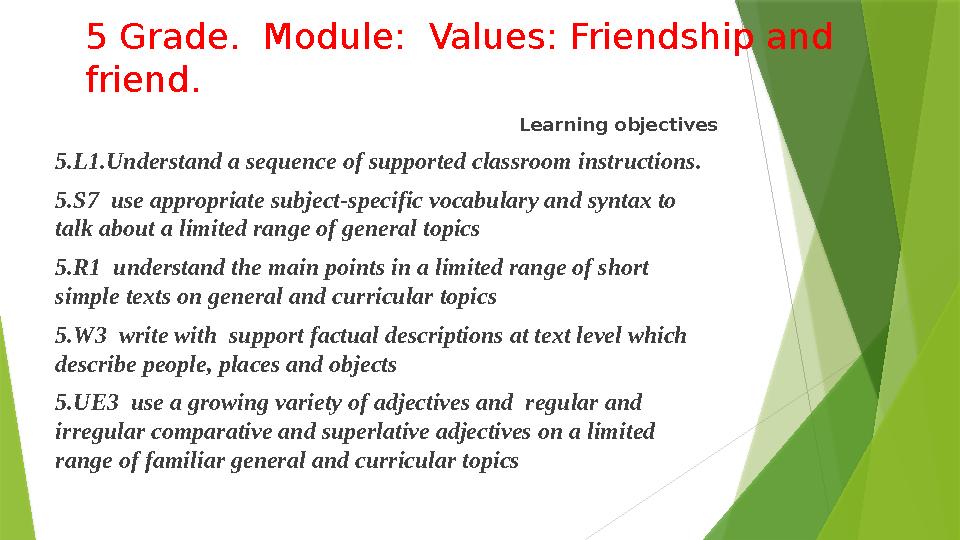 5 Grade. Module: Values: Friendship and friend. Learning objectives 5.L1.Understand a sequence of supported classroom instruc