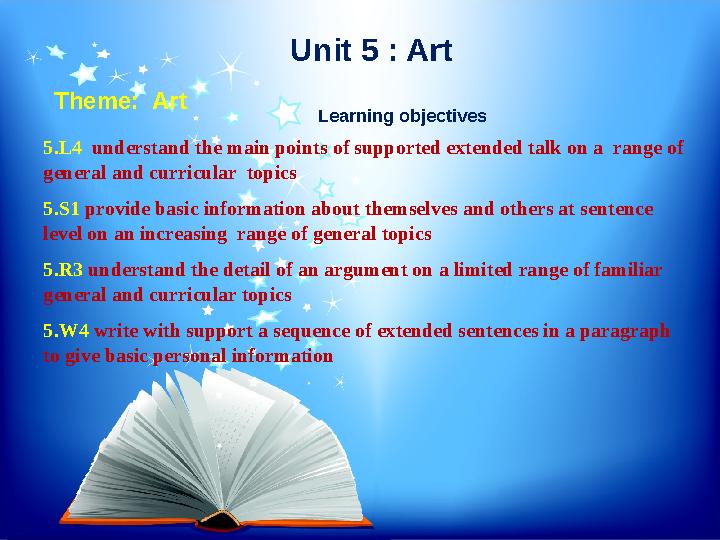 5.L4 understand the main points of supported extended talk on a range of general and curricular topics 5.S1 provide basic