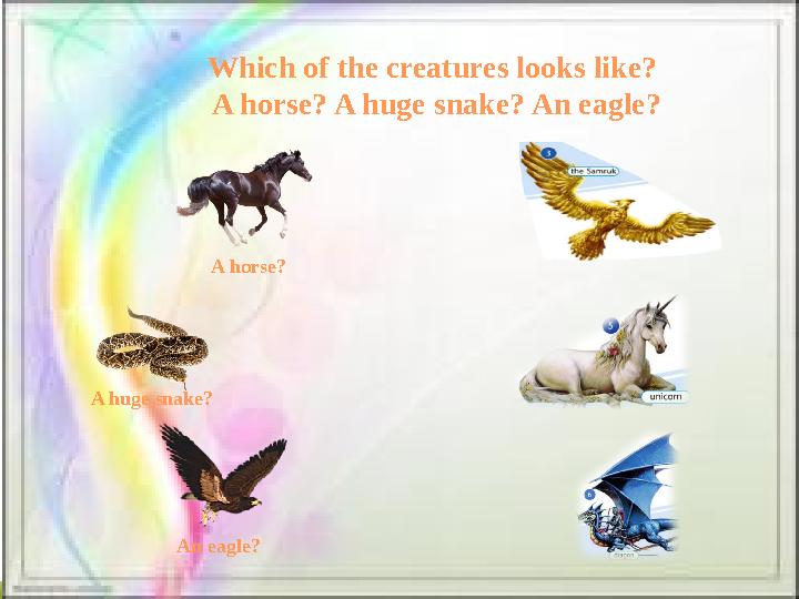 Which of the creatures looks like? A horse? A huge snake? An eagle? A horse? A huge snake? An eagle?