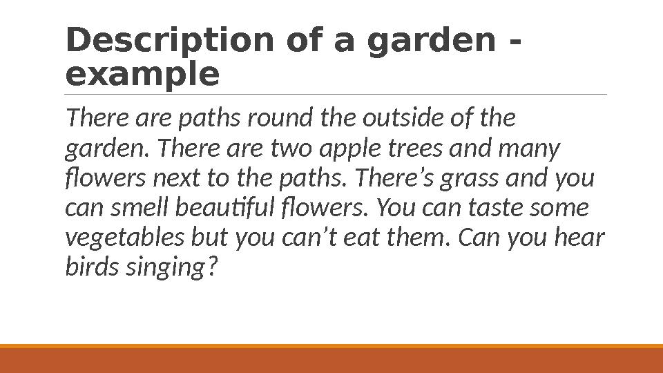 Description of a garden - example There are paths round the outside of the garden. There are two apple trees and many flowe