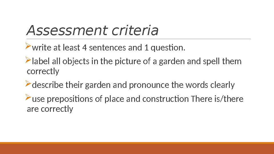 Assessment criteria  write at least 4 sentences and 1 question.  label all objects in the picture of a garden and spell them