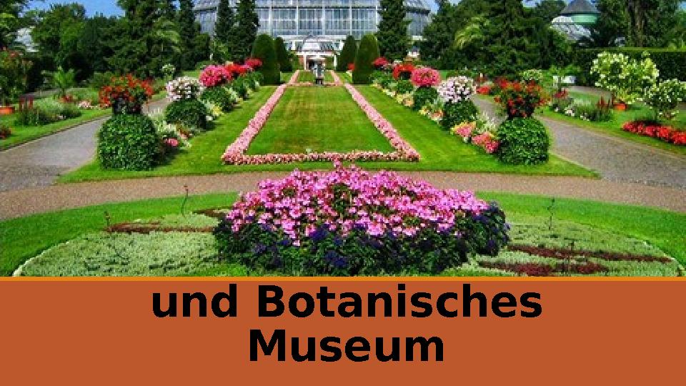 Botanischer Garten und Botanisches Museum