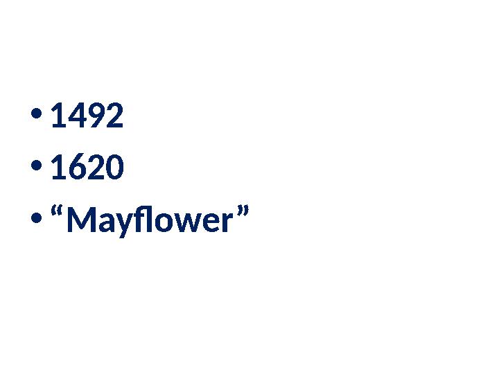 • 1492 • 1620 • “ Mayflower”