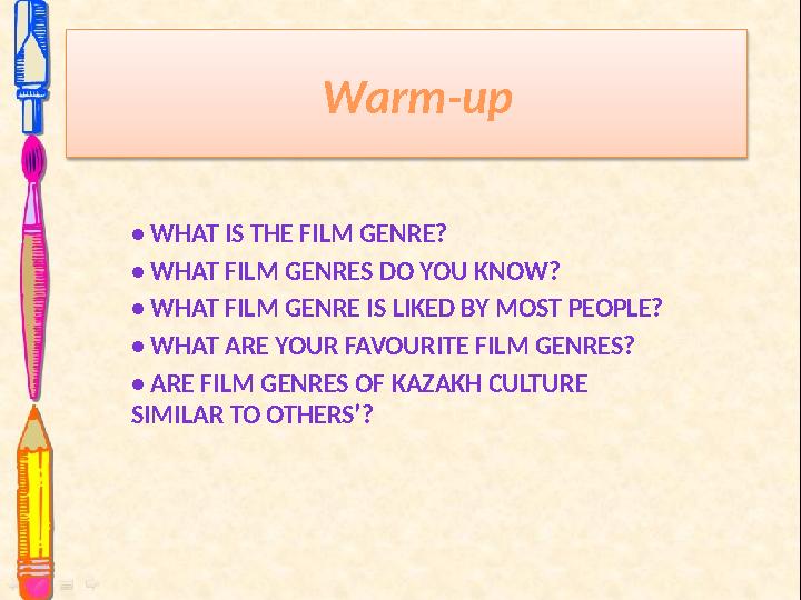 Warm-up • WHAT IS THE FILM GENRE? • WHAT FILM GENRES DO YOU KNOW? • WHAT FILM GENRE IS LIKED BY MOST PEOPLE? • WHAT ARE YOUR F