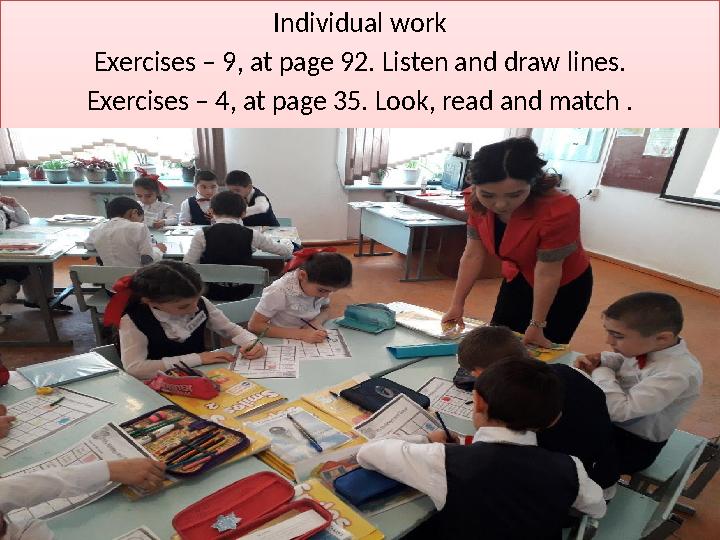 Individual work Exercises – 9, at page 92. Listen and draw lines. Exercises – 4, at page 35. Look, read and match .