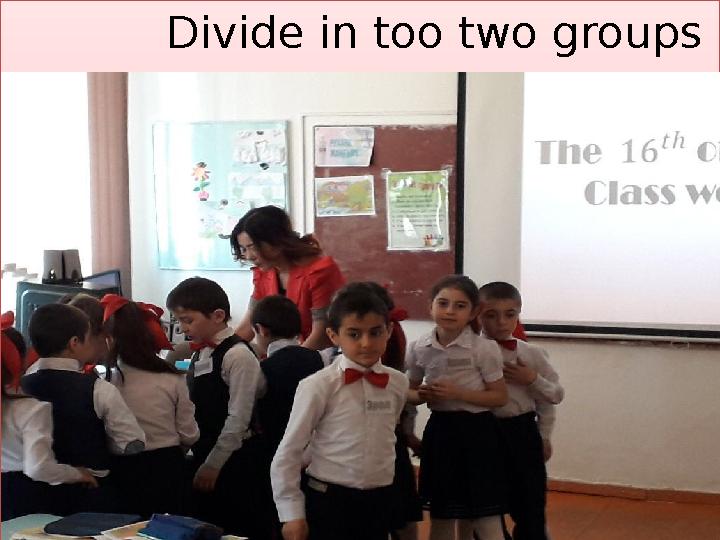 Divide in too two groups
