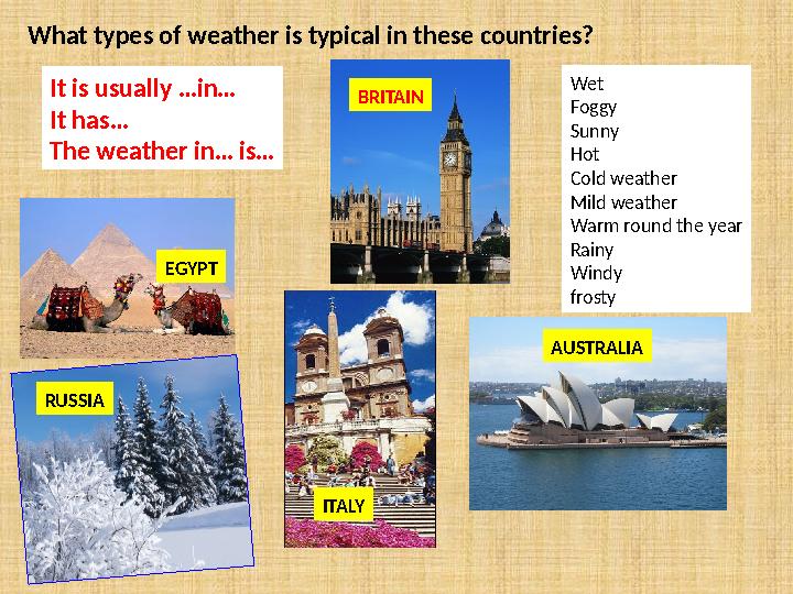 What types of weather is typical in these countries?