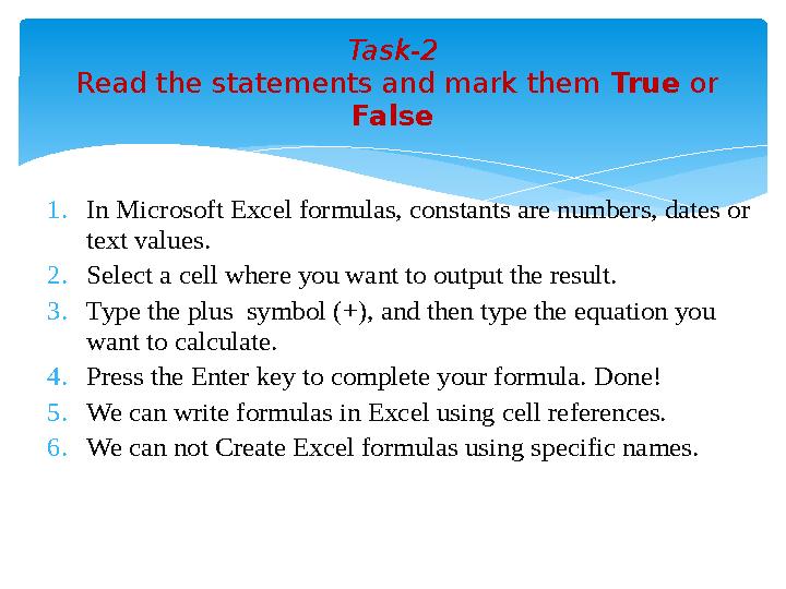 1.In Microsoft Excel formulas, constants are numbers, dates or text values. 2.Select a cell where you want to output the res
