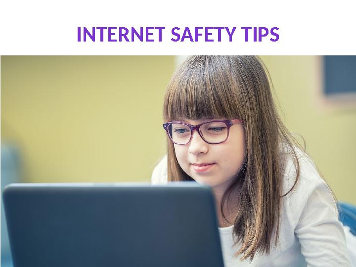 INTERNET SAFETY TIPS