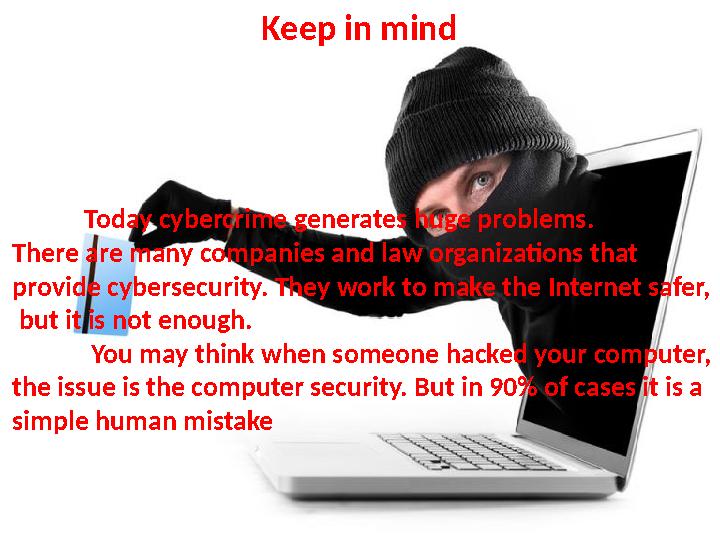 Today cybercrime generates huge problems. There are many companies and law organizations that provide cybersecurity. They work