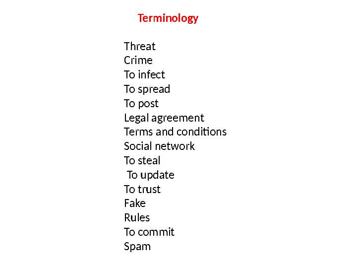 Terminology Threat Crime To infect To spread To post Legal agreement Terms and conditions Social network To steal To update