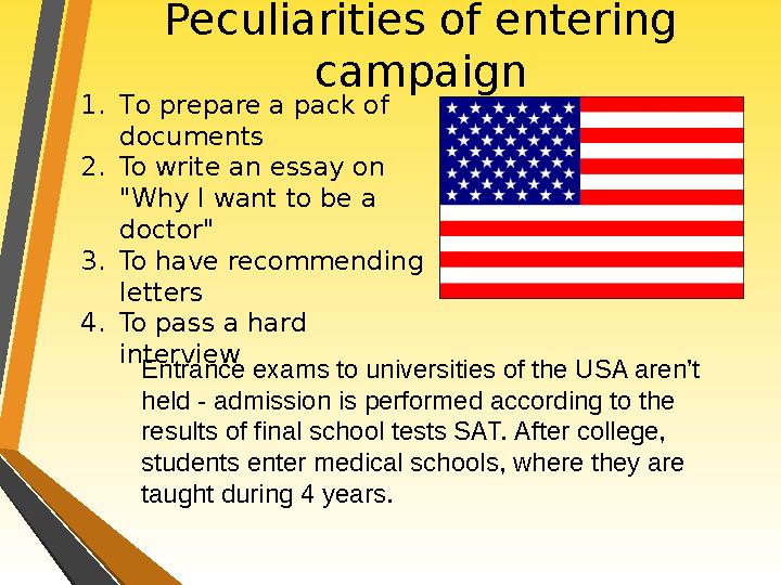 Peculiarities of entering campaign 1.Тo prepare a pack of documents 2.To write an essay on "Why I want to be a doctor" 3.To
